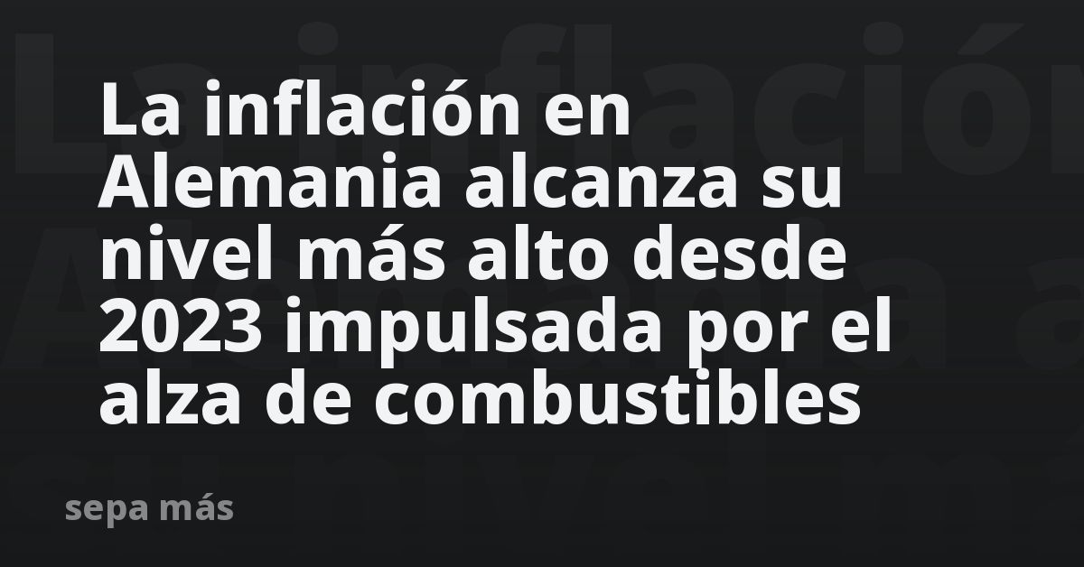 La inflación en Alemania alcanza su nivel más alto desde 2023 impulsada por el alza de combustibles